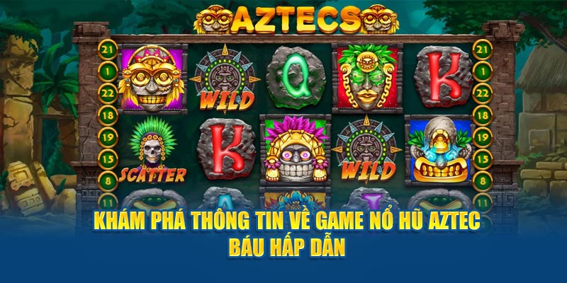 Nổ Hũ Aztec báu