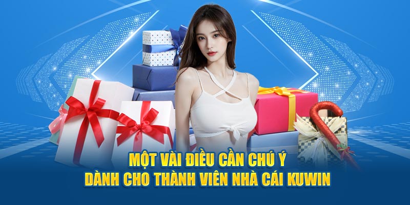 Một vài điều cần chú ý dành cho thành viên nhà cái kuwin