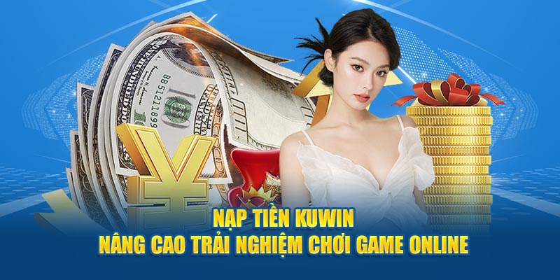 nạp tiền kuwin đơn giản, nhanh chóng