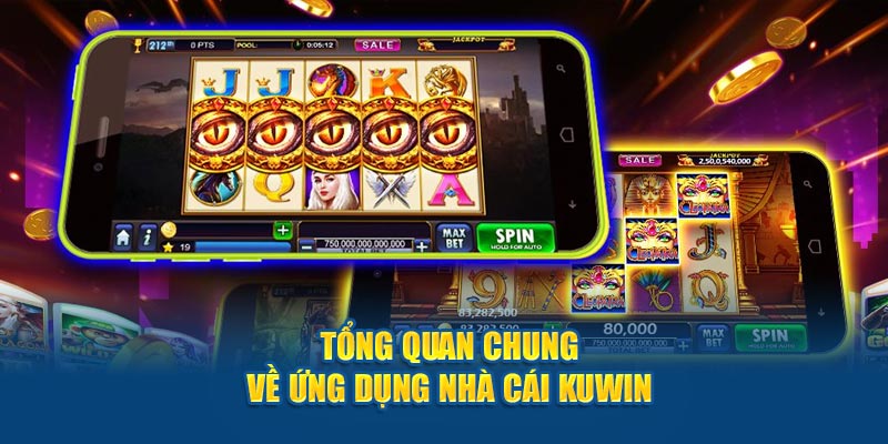 Tổng quan chung về tải app Kuwin