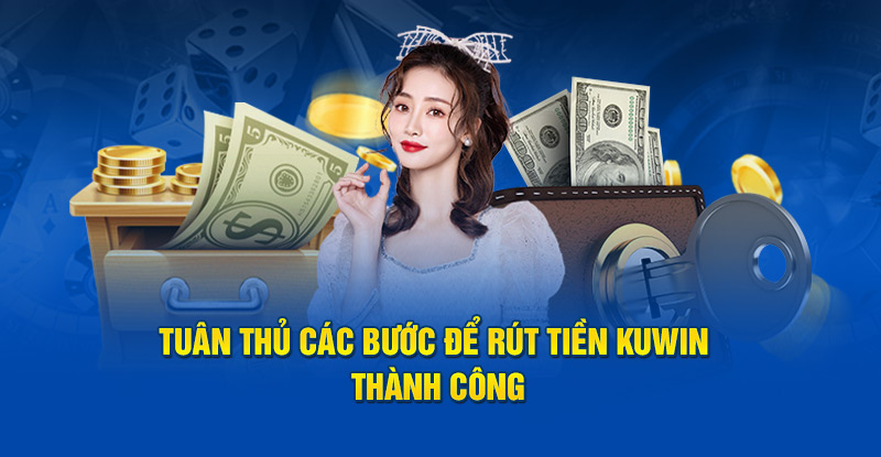 Tuân thủ các bước rút tiền Kuwin thành công