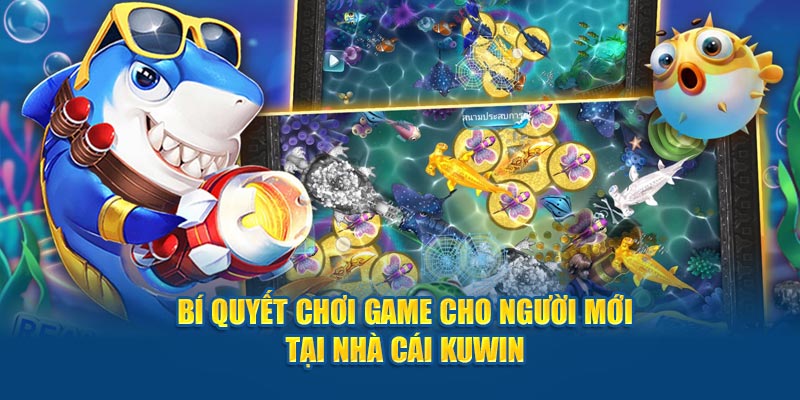 Bí quyết chơi game bắn cá kuwin cho người mới