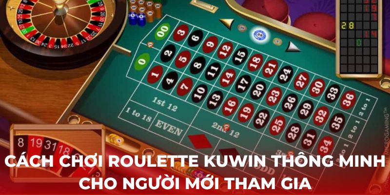 Cách chơi Roulette Kuwin thông minh cho người mới tham gia