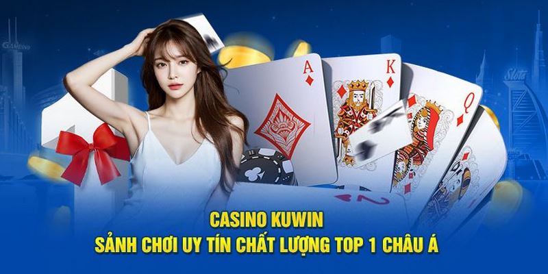 Casino Kuwin được đánh giá cao nhờ những ưu điểm vượt trội